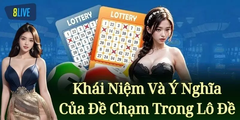 Khái Niệm Và Ý Nghĩa Của Đề Chạm Trong Lô Đề