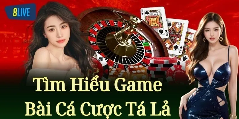 Tá Lả 8Live – Khám Phá Game Bài Cá Cược Hấp Dẫn