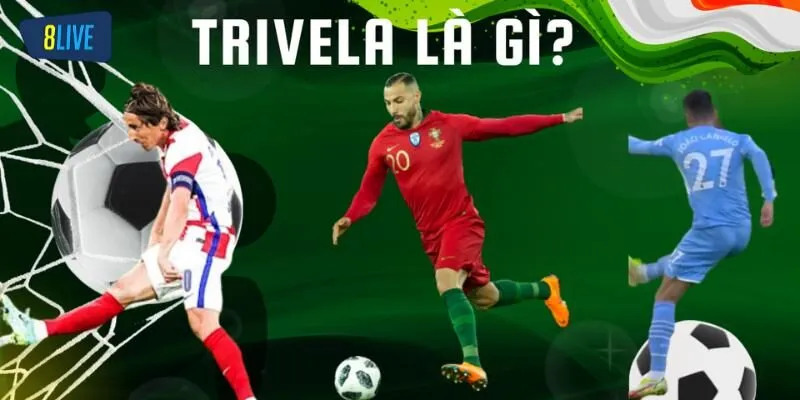 Tìm hiểu Trivela là gì?