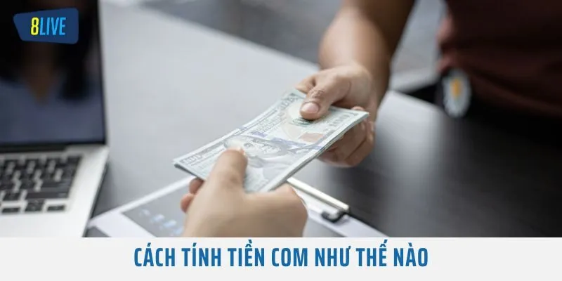 Cách tính Tiền Com như thế nào