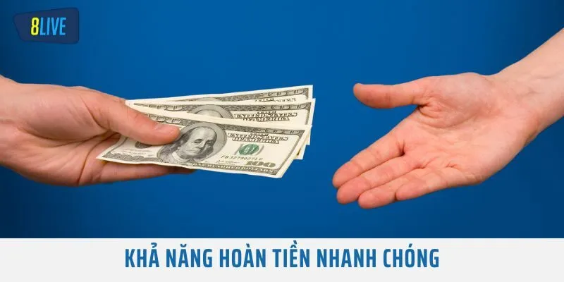 Khả năng hoàn tiền nhanh chóng